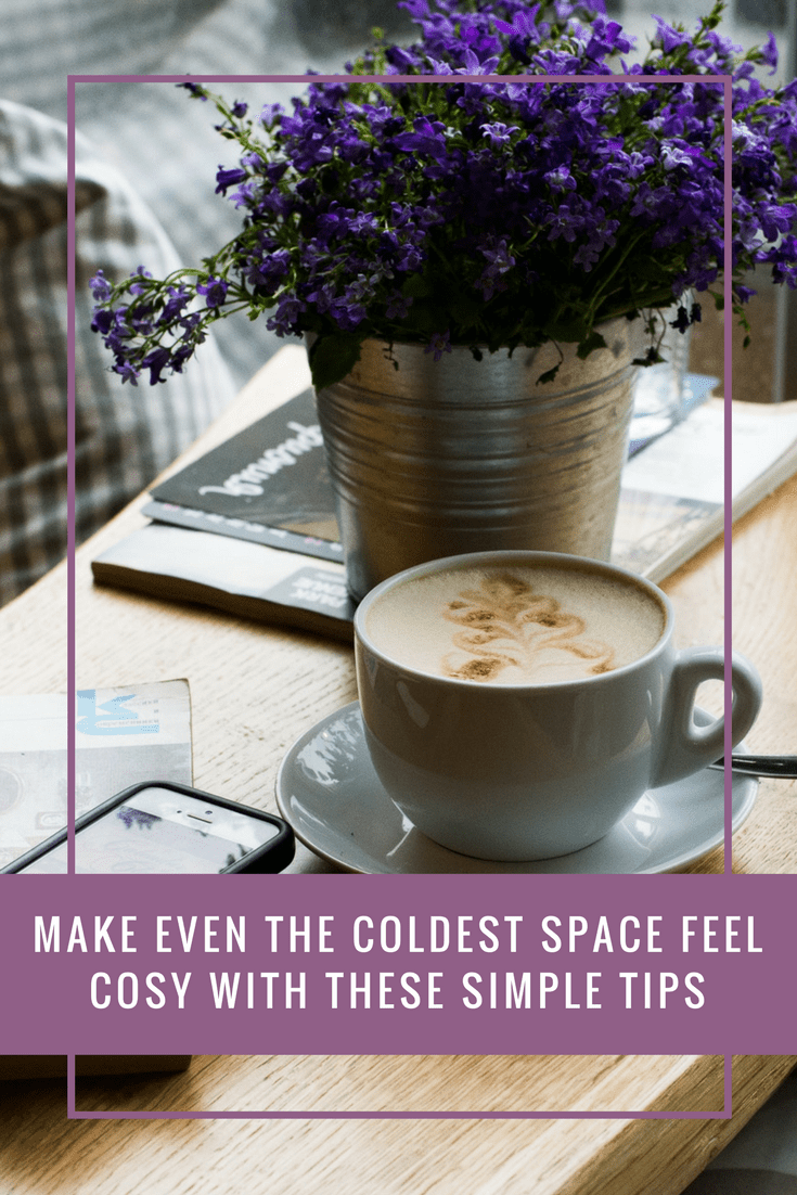 Make Even The Coldest Space Feel Cosy With These Simple Tips