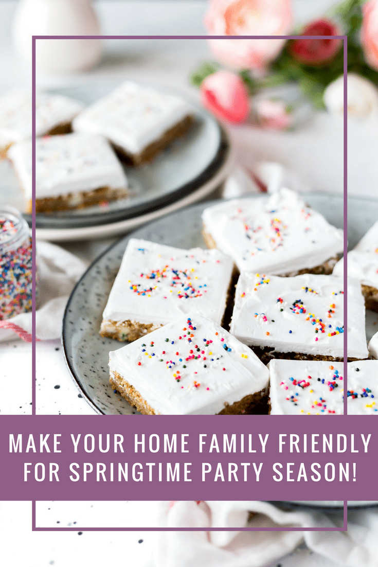 Make Your Home Family Friendly For Springtime Party Season!