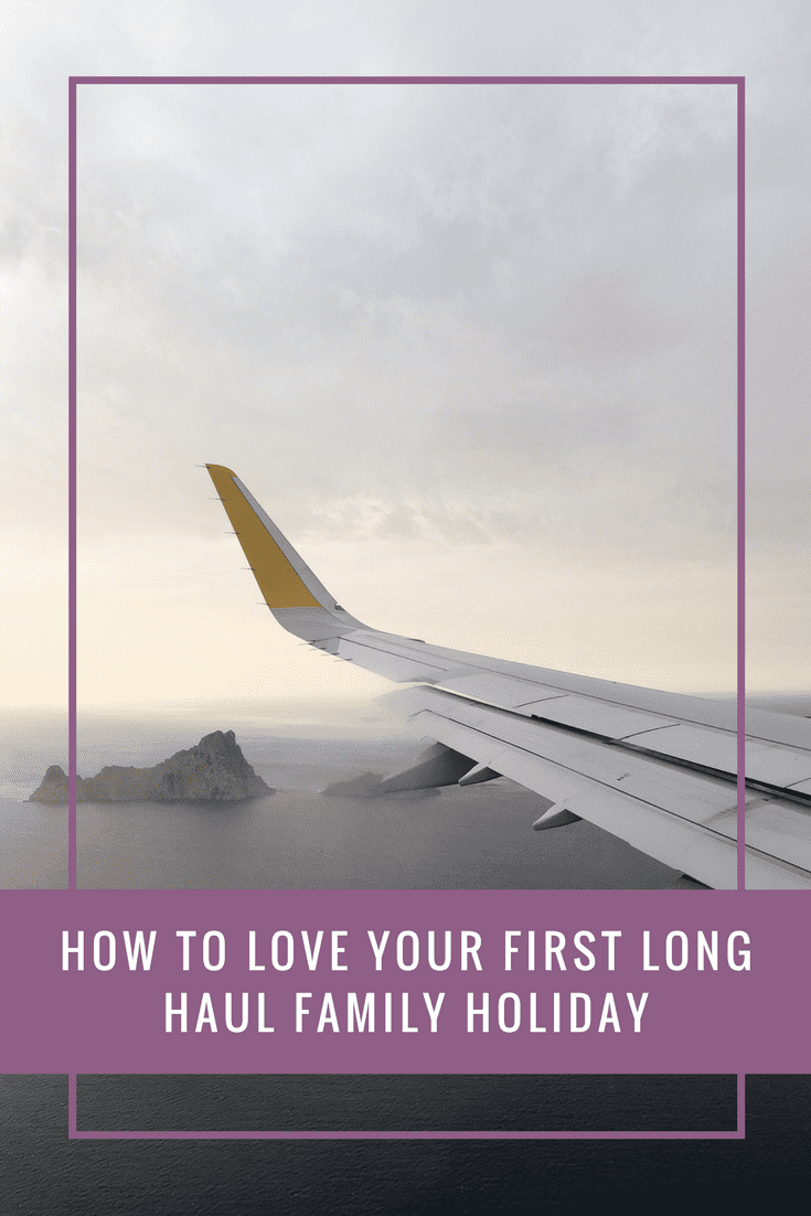 How to Love Your First Long Haul Family Holiday